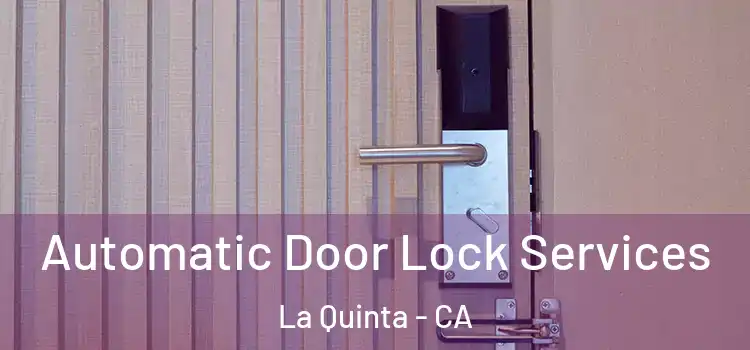 Automatic Door Lock Services La Quinta - CA