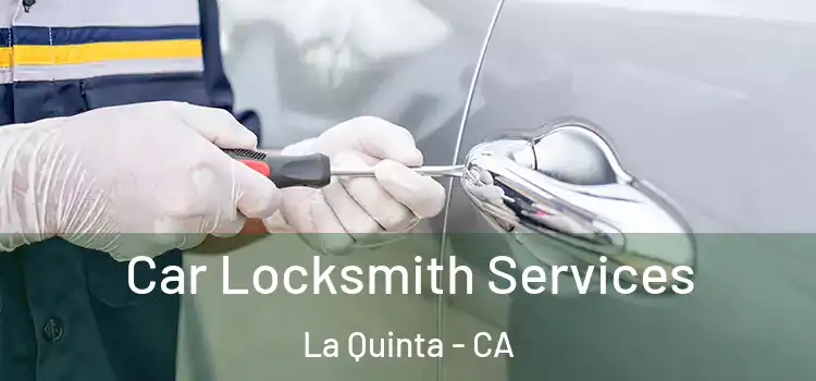 Car Locksmith Services La Quinta - CA