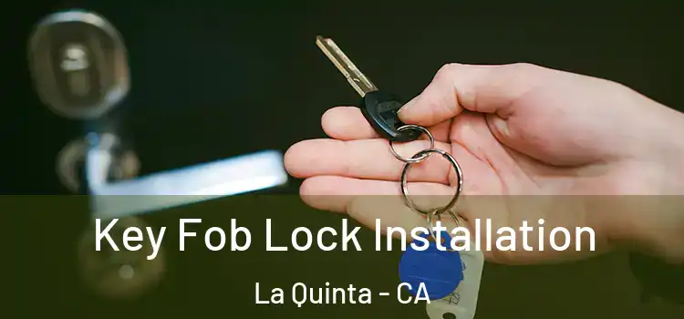 Key Fob Lock Installation La Quinta - CA