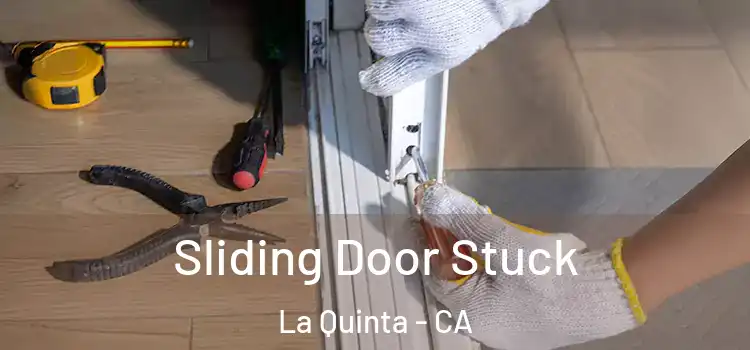 Sliding Door Stuck La Quinta - CA